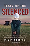 Tears of the Silenced: An Amish True Crime Memoir of Childhood Sexual Abuse, Brutal Betrayal, and Ultimate Survival (Amish Book, Child Abuse True Story, Cults)