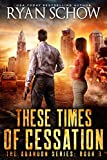 These Times of Cessation : A Post-Apocalyptic EMP Survivor Thriller (The Abandon Series Book 3)