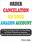 ORDER CANCELLATION ON YOUR AMAZON ACCOUNT: A Step by Step Guide to Cancelling an Order Placed on Amazon after Payment (Screenshot Included)