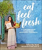 Eat Feel Fresh: A Contemporary, Plant-Based Ayurvedic Cookbook