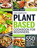 The Complete Plant Based Cookbook For Beginners: 550 Plant-Based Healthy Diet Recipes To Cook Quick & Easy Meals