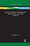 Black Women Filmmakers and Black Love on Screen (Routledge Transformations in Race and Media)