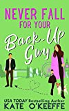 Never Fall for Your Back-Up Guy: A laugh-out-loud sweet romantic comedy (It's Complicated Book 1)