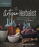 The Artisan Herbalist: Making Teas, Tinctures, and Oils at Home (Homegrown City Life)