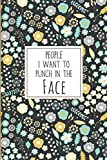 People I Want to Punch in the Face: Lined Notebook Coworker Gag Gifts For Women, Men (Funny Office Work Desk Humor Journaling), Floral Cover | 6x9 Inch 120 Pages