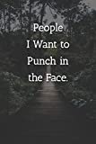 People I Want to Punch in the Face. Notebook: Lined Journal, 120 Pages, 6 x 9, Work Gag Gift, Outdoor Adventurer Matte Finish ( People I Want to Punch in the Face. Journal)