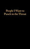 People I Want To Punch In The Throat (120 Page, 5x8 Notebook Lined Blank Book)