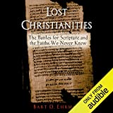 Lost Christianities: The Battles of Scripture and the Faiths We Never Knew