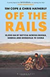 Off The Rails: 10,000 km by Bicycle across Russia, Siberia and Mongolia to China