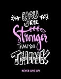 You Are Stronger Than You Think: Never Give Up (Inspirational Journals to Write In)