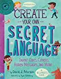 Create Your Own Secret Language: Invent Codes, Ciphers, Hidden Messages, and More