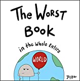 The Worst Book in the Whole Entire World: A funny and silly children's book for kids and parents who need a laugh. (Entire World Books)