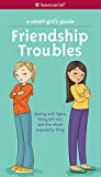 A Smart Girl's Guide: Friendship Troubles (Revised): dealing with fights, being left out, and the whole popularity thing (American Girl)