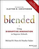 Blended: Using Disruptive Innovation to Improve Schools