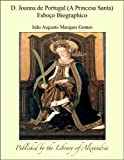 D. Joanna de Portugal (A Princesa Santa) Esboäo Biographico (Portuguese Edition)
