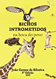Bichos Intrometidos na boca do povo (Portuguese Edition)