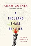 A Thousand Small Sanities: The Moral Adventure of Liberalism