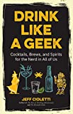 Drink Like a Geek: Cocktails, Brews, and Spirits for the Nerd in All of Us (Gift 21st birthday)