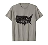 History Has Its Eyes On You T-Shirt