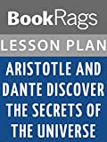 Aristotle and Dante Discover the Secret of the Universe Lesson Plans