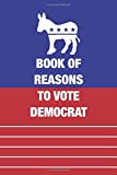 Book of Reasons to Vote Democrat: Funny Political Gag Gift for Republicans