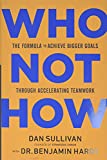 Who Not How: The Formula to Achieve Bigger Goals Through Accelerating Teamwork