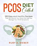 PCOS Diet Cookbook: 120 Easy and Healthy Recipes That Will Nourish Your Body and Help You Manage Your PCOS Symptoms