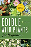 Edible Wild Plants for Beginners: The Essential Edible Plants and Recipes to Get Started