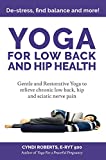 Yoga For Low Back and Hip Health: Gentle and Restorative Yoga to relieve chronic low back, hip and sciatic nerve pain