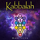 Kabbalah: The Ultimate Guide for Beginners Wanting to Understand Hermetic and Jewish Qabalah Along with the Power of Mysticism