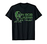 In Bob Lazar We Trust Shirt Area 51 Conspiracy Alien UFO Tee