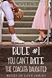 Rule #1: You Can't Date the Coach's Daughter: A Standalone Sweet High School Romance (The Rules of Love Book 2)