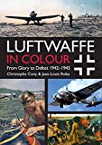 Luftwaffe in Colour: From Glory to Defeat: 1942-1945