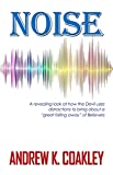 Noise: A revealing look at how the devil uses distractions to bring about "a great falling away" of Believers