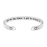 Sister Gifts Best Friends Jewerly Inspirational Cuff Bangle Bracelets for Women Birthday Christmas Gifts for Her You Are the Sister I Got to Choose