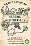 Native American Herbal Apothecary: 2 BOOKS IN 1 Herbalism Encyclopedia & Herbal Dispensatory (NATIVE AMERICAN HERBALISM - The Ultimate Collection)
