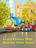 Learn Letters With Max the Glow Train