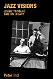 Jazz Visions: Lennie Tristano and His Legacy (Popular Music History)