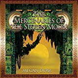 The Mercenaries of the Stolen Moon: Tales of the High Court, Book 3