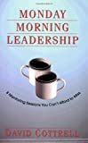 Monday Morning Leadership: 8 Mentoring Sessions You Can't Afford to Miss