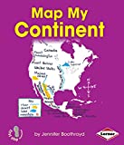 Map My Continent (First Step Nonfiction ― Map It Out)