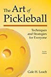 The Art of Pickleball (Fourth Edition): Techniques and Strategies for Everyone