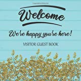 Visitor Guest Book Welcome We're Happy You're Here!: Sign In Log Book For Vacation Rentals, AirBnB, Bed & Breakfast, Beach House, Guest House & More: ... Design (Welcome Visitor Guest Book Series)