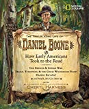The Trailblazing Life of Daniel Boone and How Early Americans Took to the Road: The French & Indian War; Trails, Turnpikes, & the Great Wilderness ... Much, Much More (Cheryl Harness Histories)