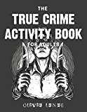 The True Crime Activity Book For Adults: Trivia, Puzzles, Coloring Book, Games, & More - Murderino Gifts