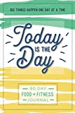 Today is the Day: A 90 Day Food + Fitness Journal: Daily Activity and Fitness Tracker to Cultivate a Better You