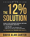 The 12% Solution: Earn A 12% Average Annual Return On Your Money, Beating The S&P 500, Mad Money's Jim Cramer, And 99% Of All Mutual Fund Managers... By Making 2-4 Trades Per Month