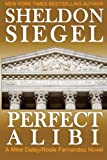 Perfect Alibi (Mike Daley/Rosie Fernandez Legal Thriller) (Volume 7)