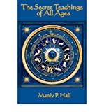 [ The Secret Teachings of All Ages [ THE SECRET TEACHINGS OF ALL AGES ] By Hall, Manly P ( Author )Oct-31-2007 Paperback