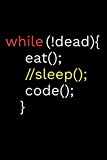 While !Dead Eat Sleep Code: Coding Notebook Journal | 120 pages (6"x9") of blank lined paper | Gift for Programming Lovers